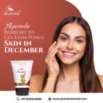 Ayurvedic Remedies to Get Even-Toned Skin in December